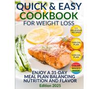 The Quick and Easy Cookbook for Weight Loss. 111 Delicious Recipes for a Healthier You: 31-Day Meal Plan, High-Protein & Low-Carb Recipes, Nutritional ... and Expert Advice for Lasting Weight Loss