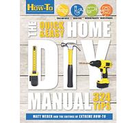 The Quick and Easy Home DIY Manual: 324 Tips (Extreme How-to)
