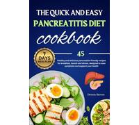 The Quick and easy Pancreatitis diet cookbook: 45 Healthy and delicious pancreatitis-friendly recipes for breakfast, launch and dinner, designed to ease symptoms and support your health
