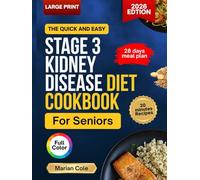 The Quick and Easy Stage 3 Kidney Disease Diet Cookbook for Seniors: Tasty 20-Minute Recipes with Meal Plan to Manage CKD and Support Renal Health and Function (Senior Organ Survival Cookbooks)