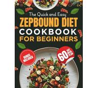 THE QUICK AND EASY ZEPBOUND DIET COOKBOOK FOR BEGINNERS: 200+ Delicious Recipes for Beginners: A 60-Day Meal Plan for Weight Loss and Diabetes Management on a Tirzepatide Diet