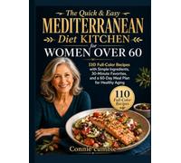 The Quick & Easy Mediterranean Diet Kitchen for Women Over 60: 110 Full-Color Recipes with Simple Ingredients, 30-Minute Favorites, and a 60-Day Meal Plan for Healthy Aging