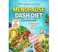The Quick & Easy Menopause DASH Diet Cookbook: 100+ Fast Recipes to Stop Hot Flashes, Belly Fat & Brain Fog- An Anti-Inflammatory Plan to Balance Hormones and Lose Weight Without Starving or Guessing