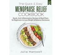 The Quick & Easy Menopause Relief Cookbook: Quick, Anti-Inflammatory Recipes and Meal Plans for Beginners to Lose Weight and Balance Hormones (Anti-Inflammatory Menopause Series)