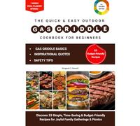 The Quick & Easy Outdoor Gas Griddle Cookbook for Beginners: Discover 53 Simple, Time-Saving & Budget-Friendly Recipes for Joyful Family Gatherings & Picnics