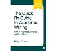 The Quick Fix Guide to Academic Writing: How to Avoid Big Mistakes and Small Errors (Student Success)