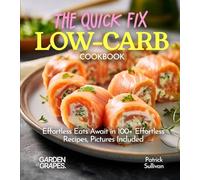 The Quick Fix LOW CARB Cookbook: Effortless Eats Await in 100+ Effortless Recipes, Pictures Included (Low-Carb Collection)