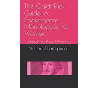 The Quick-Flick Guide to Shakespeare Monologues For Women