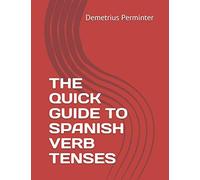 THE QUICK GUIDE TO SPANISH VERB TENSES