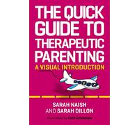 The Quick Guide to Therapeutic Parenting: A Visual Introduction