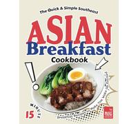 The Quick & Simple Southeast Asian Breakfast Cookbook: 15-Minute Breakfast Recipes to Make You Wake Up Excited
