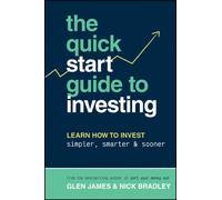 The Quick-Start Guide to Investing : Learn How to Invest Simpler, Smarter and Sooner