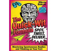 The Quick-Wit Formula: Mastering Spontaneous Replies and Thinking on Your Feet