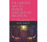 THE QUICKEST WAY TO DEVELOP EXTRASENSORY PERCEPTION: REMOTE VIEWING - CLAIRVOYANCE - SECOND SIGHT TRAINING MANUAL