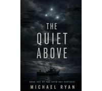 The Quiet Above: Book One of The Open Sky Protocol