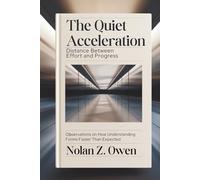 The Quiet Acceleration: Distance Between Effort and Progress: Observations on How Understanding Forms Faster Than Expected
