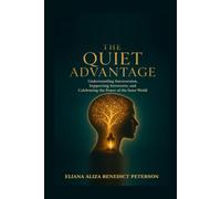 The Quiet Advantage: Understanding Introversion, Supporting Introverts, and Celebrating the Power of the Inner World (The Quiet Strength Collection)
