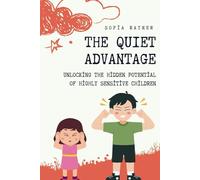 The Quiet Advantage: Unlocking the Hidden Potential of Highly Sensitive Children