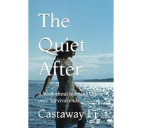 The Quiet After: A book about learning to live once survival ends