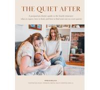 The Quiet After: A Doula’s Guide to the Fourth Trimester: Postpartum Recovery, Newborn Care, Mental Health, and Finding Your Rhythm as a New Parent