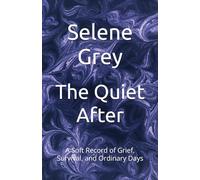 The Quiet After: A Soft Record of Grief, Survival, and Ordinary Days