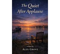 The Quiet After Applause: A Novel About Art, Ambition, and the Cost of Being Seen