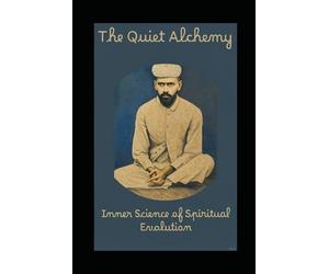 The Quiet Alchemy - Inner Science of Spiritual Evolution