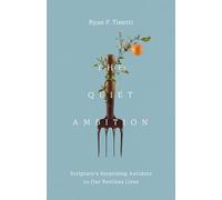 The Quiet Ambition: Scripture's Surprising Antidote to Our Restless Lives