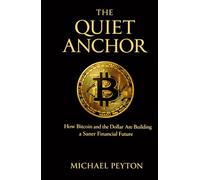 The QUIET ANCHOR: How Bitcoin and the dollar are creating a saner financial future
