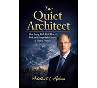 The Quiet Architect: How Larry Fink Built BlackRock and Shaped the Future of Global Finance