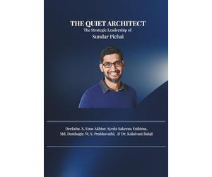 THE QUIET ARCHITECT: The Strategic leadership of Sundar Pichai
