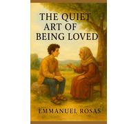 The Quiet Art of Being Loved: A modern parable about connection, presence, and silent influence