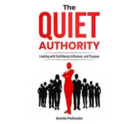 The Quiet Authority: Leading with Confidence, Influence, and Purpose