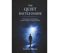 The Quiet Battle Inside: Six Journeys to Focus, Purpose & Inner Strength in a Distracted World