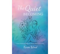 The Quiet Becoming: A Journey through quiet healing, soul reflections and whispered prayers