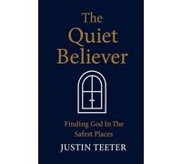 The Quiet Believer: Finding God In The Safest Places