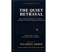 The Quiet Betrayal: How Conformity Replaces Conscience - and Why It Is the Most Dangerous Evil of All