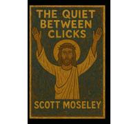 The Quiet Between Clicks: A collection of Short Stories