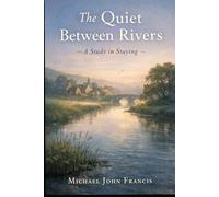 The Quiet Between Rivers: A Study in Staying