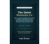 The Quiet Between Us: How to Reconnect With Your Husband in Midlife | A Woman's Guide to Rebuilding Intimacy, Communication, and Desire After Menopause and the Empty Nest (The Midlife Chapters)