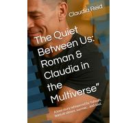 The Quiet Between Us: Roman & Claudia in the Multiverse”: A love story whispered by Yahuah, born of silence, sorrow… and soul.