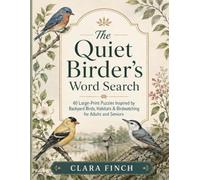 The Quiet Birder's Word Search: 60 Large-Print Puzzles Inspired by Backyard Birds, Habitats & Birdwatching for Adults and Seniors