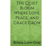 The Quiet Bloom Where Love, Peace, and Grace Grow