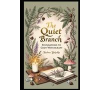 The Quiet Branch: Foundations of Cozy Witchcraft (Cozy Wicca)