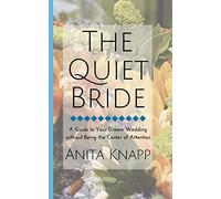 The Quiet Bride: A Guide to Your Dream Wedding without Being the Center of Attention
