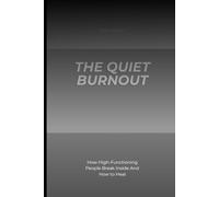 The Quiet Burnout: How High-Functioning People Break Inside And How to Heal