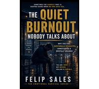 The Quiet Burnout Nobody Talks About: Why You Feel Emotionally Exhausted, Unmotivated & Mentally Drained (The Emotional Survival Series)