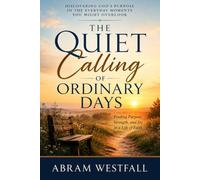 The Quiet Calling of Ordinary Days.: Finding purpose strength and joy in a life of faith: 1 (The Sacred Everyday Series)
