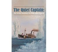 The Quiet Captain: An Irish Seaman in War and Peace