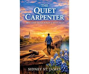 The Quiet Carpenter - How Gentle Hands Rebuilt a Town's Heart: 11 (The Hands of Heaven)